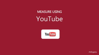 MEASURE USING
YouTube
 