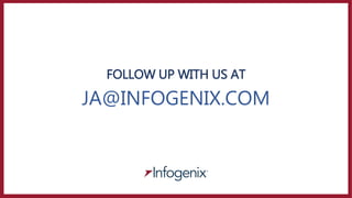FOLLOW UP WITH US AT
JA@INFOGENIX.COM
 