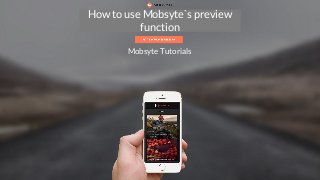 How to register your account
How to use Mobsyte`s preview
function
Mobsyte Tutorials
 