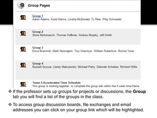 In the next few slides we will explore further into the Collaboration, Group Pages and Send Email tabs.CollaborationCollaboration is where you will have many live chats with classmates and instructors as well as present group projects to the rest of the class.