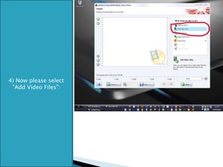 4) Now please select "Add Video Files": 