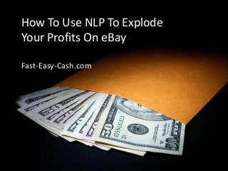 How To Use NLP To Explode
Your Profits On eBay
Fast-Easy-Cash.com
 