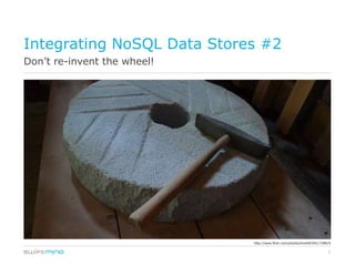 Integrating NoSQL Data Stores #2
Don’t re-invent the wheel!




                             http://www.flickr.com/photos/dmott9/5921728819


                                                                         7
 