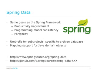 Spring Data

• Same goals as the Spring Framework
   – Productivity improvement
   – Programming model consistency
   – Po...