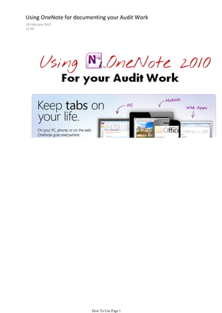 Using OneNote for documenting your Audit Work
18 February 2012
12:36




                        How To Use Page 1
 