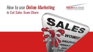 Read more
on our blog
How to use Online Marketing
to Cut Sales Team Churn
 