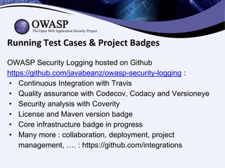Running Test Cases & Project Badges
OWASP Security Logging hosted on Github
https://github.com/javabeanz/owasp-security-lo...