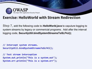 Exercise: HelloWorld with Stream Redirection
Step 7, add the following code to HelloWorld.java to caputure logging to
syst...