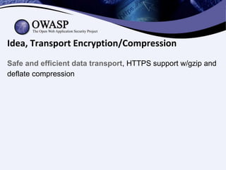 Idea, Transport Encryption/Compression
Safe and efficient data transport, HTTPS support w/gzip and
deflate compression
 