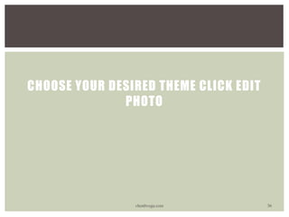 CHOOSE YOUR DESIRED THEME CLICK EDIT
PHOTO
vhonbvega.com 36
 