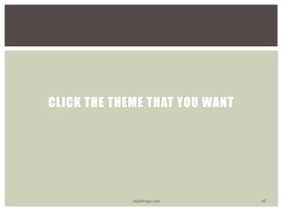 CLICK THE THEME THAT YOU WANT
vhonbvega.com 65
 