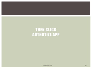 THEN CLICK
AUTHOTIZE APP
vhonbvega.com 85
 