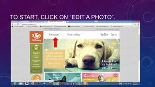 TO START, CLICK ON “EDIT A PHOTO”.
 