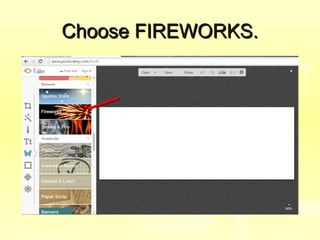 Choose FIREWORKS.Choose FIREWORKS.
 
