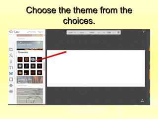 Choose the theme from theChoose the theme from the
choices.choices.
 