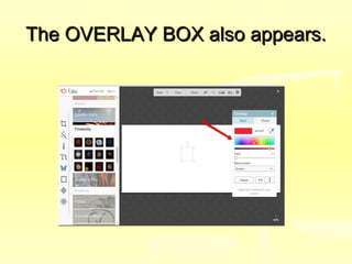 The OVERLAY BOX also appears.The OVERLAY BOX also appears.
 