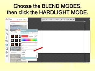 Choose the BLEND MODES,Choose the BLEND MODES,
then click the HARDLIGHT MODE.then click the HARDLIGHT MODE.
 