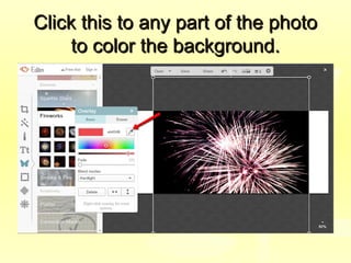 Click this to any part of the photoClick this to any part of the photo
to color the background.to color the background.
 