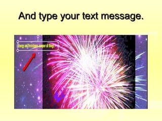 And type your text message.And type your text message.
 