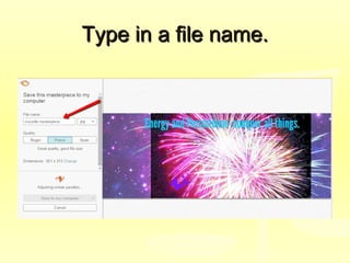 Type in a file name.Type in a file name.
 