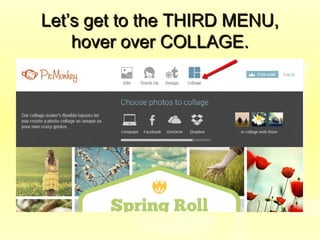 Let’s get to the THIRD MENU,Let’s get to the THIRD MENU,
hover over COLLAGE.hover over COLLAGE.
 