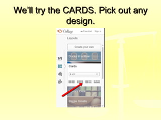 We’ll try the CARDS. Pick out anyWe’ll try the CARDS. Pick out any
design.design.
 