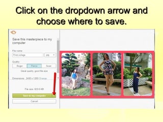Click on the dropdown arrow andClick on the dropdown arrow and
choose where to save.choose where to save.
 