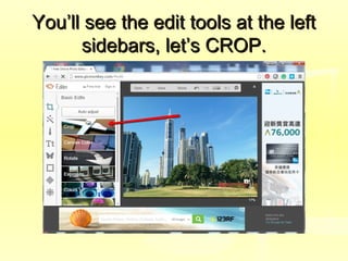 You’ll see the edit tools at the leftYou’ll see the edit tools at the left
sidebars, let’s CROP.sidebars, let’s CROP.
 