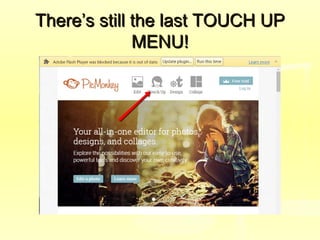 There’s still the last TOUCH UPThere’s still the last TOUCH UP
MENU!MENU!
 
