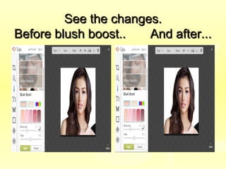 See the changes.See the changes.
Before blush boost.. And after...Before blush boost.. And after...
 