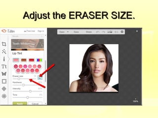 Adjust the ERASER SIZE.Adjust the ERASER SIZE.
 