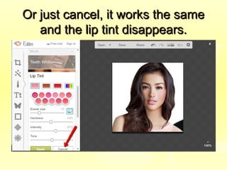 Or just cancel, it works the sameOr just cancel, it works the same
and the lip tint disappears.and the lip tint disappears.
 