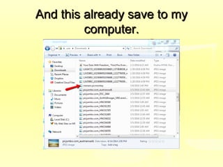 And this already save to myAnd this already save to my
computer.computer.
 