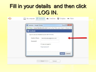 Fill in your details and then clickFill in your details and then click
LOG IN.LOG IN.
 