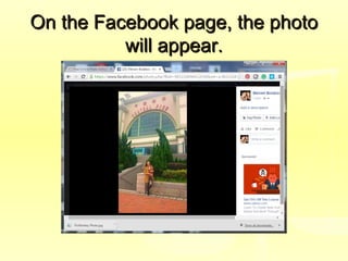 On the Facebook page, the photoOn the Facebook page, the photo
will appear.will appear.
 