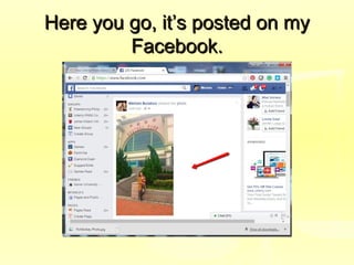 Here you go, it’s posted on myHere you go, it’s posted on my
Facebook.Facebook.
 