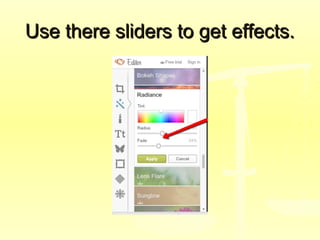Use there sliders to get effects.Use there sliders to get effects.
 