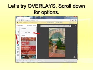Let’s try OVERLAYS. Scroll downLet’s try OVERLAYS. Scroll down
for options.for options.
 