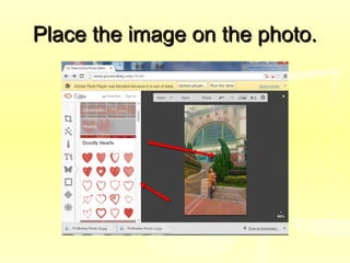 Place the image on the photo.Place the image on the photo.
 