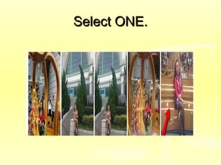 Select ONE.Select ONE.
 