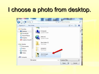 I choose a photo from desktop.I choose a photo from desktop.
 