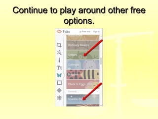 Continue to play around other freeContinue to play around other free
options.options.
 