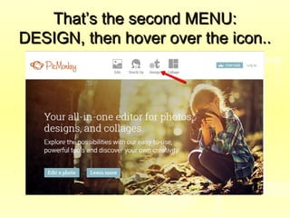 That’s the second MENU:That’s the second MENU:
DESIGN, then hover over the icon..DESIGN, then hover over the icon..
 