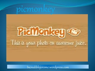 picmonkey 
Incrediblejerome.wordpress.com 
 