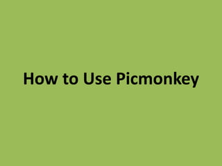 How to Use Picmonkey
 