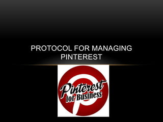 PROTOCOL FOR MANAGING
      PINTEREST
 