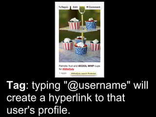 Tag: typing "@username" will
create a hyperlink to that
user's profile.
 