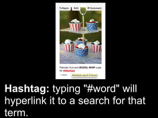 Hashtag: typing "#word" will
hyperlink it to a search for that
term.
 