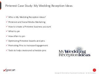 Copyright © 2016 GoECart Proprietary & Confidential – Do Not Distribute
Pinterest Case Study: My Wedding Reception Ideas
...
