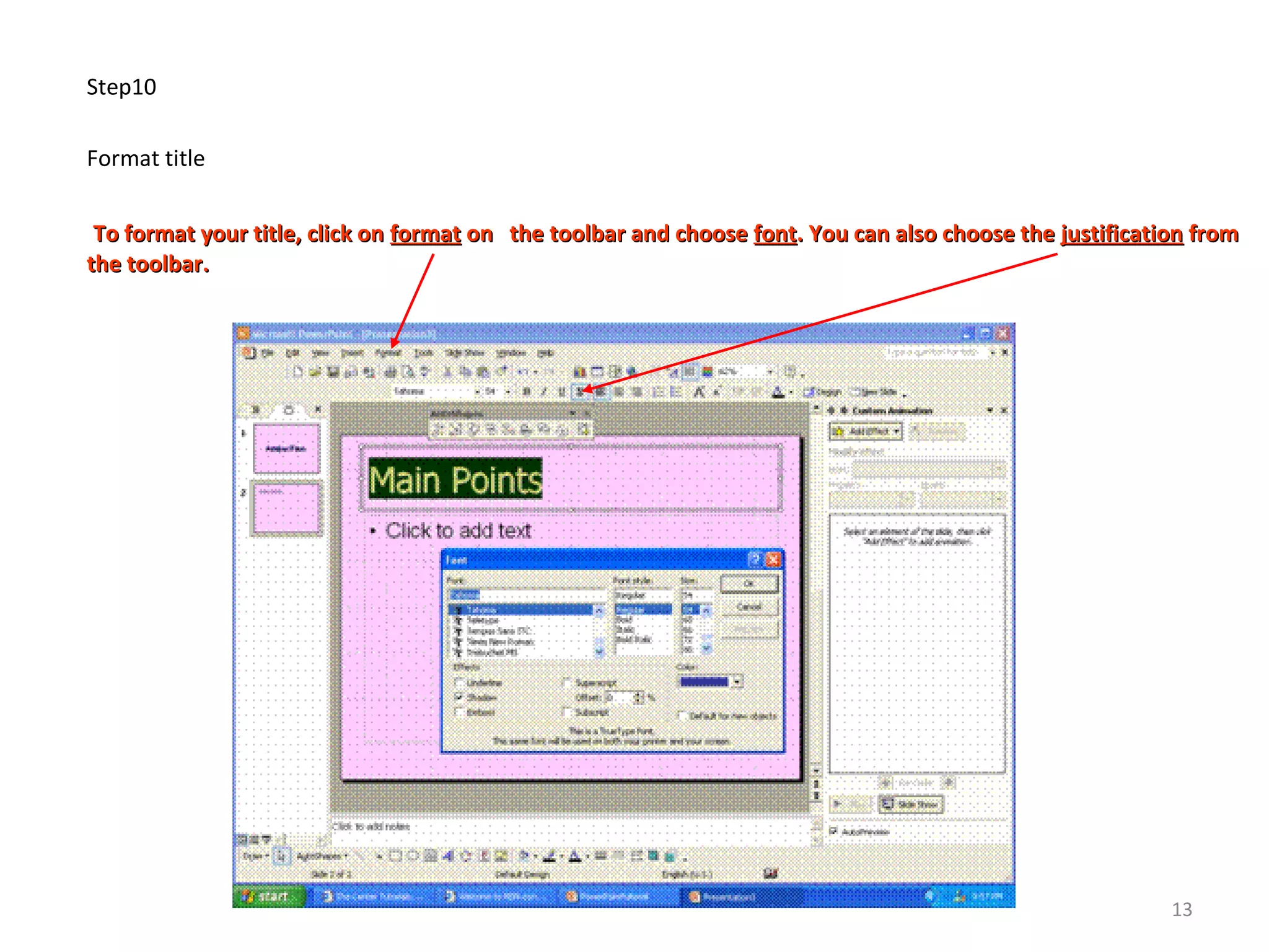 Step10
Format title
To format your title, click onTo format your title, click on formatformat on the toolbar and chooseon the toolbar and choose fontfont. You can also choose the. You can also choose the justificationjustification fromfrom
the toolbar.the toolbar.
13
 